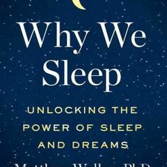(PDF Download) Why We Sleep: Unlocking the Power of Sleep and Dreams - Matthew Walker