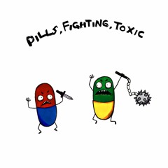 Pills, Fighting, Toxic