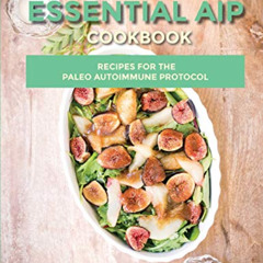 [DOWNLOAD] EPUB 📪 The Essential AIP Cookbook: 115+ Recipes For The Paleo Autoimmune