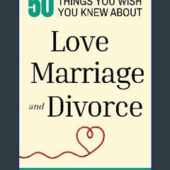 [READ] ⚡ 50 Things You Wish You Knew About Love, Marriage, and Divorce: Self Help for Single, Marr