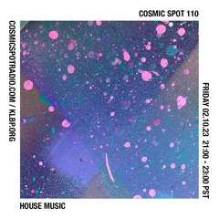 Cosmic Spot 110 - House Music