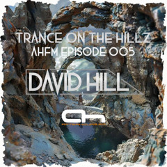 David Hill - Trance on the Hillz 005 - After Hours FM