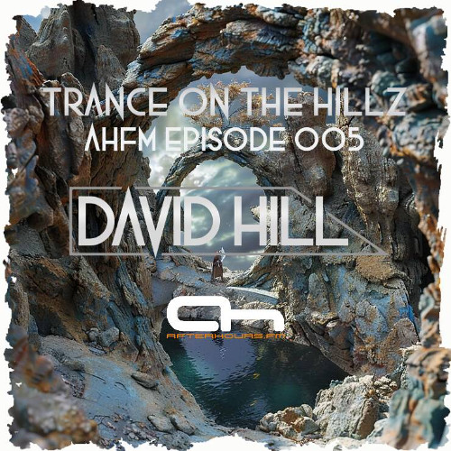 David Hill - Trance on the Hillz 005 - After Hours FM