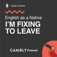 Ep 244. Já ouviu a expressão 'I'm fixin' to leave' em Inglês?| English as a Native