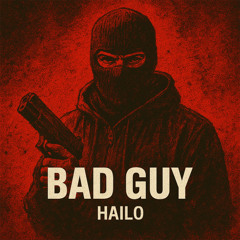 HAILO - BAD GUY [FREE DL]