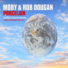 Moby & Rob Dougan - Porcelain (Clubbed To Death Version - Asceta Neosampling Edit) [2025]