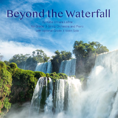Beyond the Waterfall (Katie O'Hara LaBrie, String Orchestra and piano, Grade .5 with Grade 3 Violin Solo)