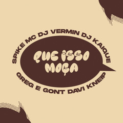 Que Isso Moça (feat. Dj Kaique & Spike mc)