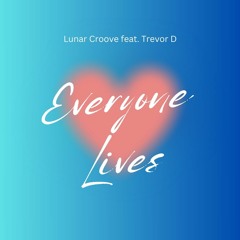 Lunar Croove feat. Trevor D. - Everyone Lives