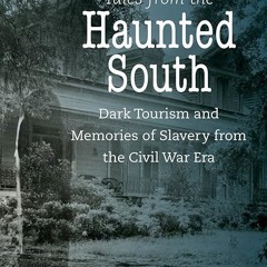 Free read✔ Tales from the Haunted South: Dark Tourism and Memories of Slavery from the