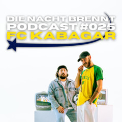 #025 - FC KABAGAR - DIE NACHT BRENNT PODCAST