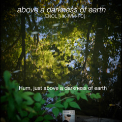 Hum, just above a darkness of earth