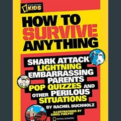 {ebook} ⚡ How to Survive Anything: Shark Attack, Lightning, Embarrassing Parents, Pop Quizzes, and