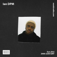 Noods Radio: Ian DPM - June 28th 2020