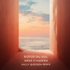 RÜFÜS DU SOL - Make It Happen (Kally Quezada Remix)