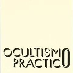 PDF Ocultismo practico: El Ocultismo en oposici?n a las Artes Ocultas (Spanish Edition) fo