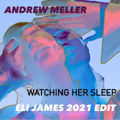 Andrew Meller - Watching Her Sleep [Eli James 2021 Edit]