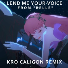 【Ryuu to Sobakasu no Hime】 Belle - Lend Me Your Voice (Kro Caligon Remix) | 【竜とそばかすの姫】心のそばに Remix