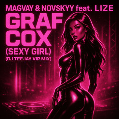 Magvay & Novskyy feat. Lize - Graf Cox (Sexy Girl) (DJ Teejay's VIP Mix)