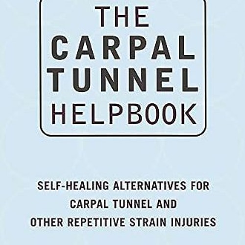 [Access] EBOOK 🎯 The Carpal Tunnel Helpbook: Self-Healing Alternatives for Carpal Tu