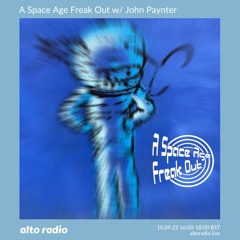 A Space Age Freak Out With John Paynter  10.09.22