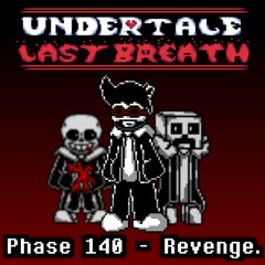 [Undertale Last Breath] Phase 140 - Revenge