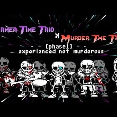 Former Time Trio X Murder Time Trio [Phase 1] - Experienced Not Murderous