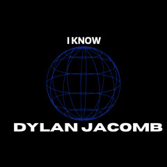 Dylan Jacomb - I Know