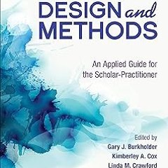 Research Design and Methods: An Applied Guide for the Scholar-Practitioner BY: Gary J Burkholde