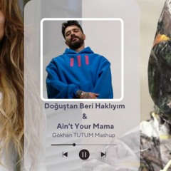 Doğuştan Beri Haklıyım & Ain't Your Mama (Gökhan TUTUM Mashup)