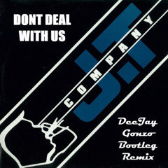 JT Company - Dont Deal With Us (DeeJay Gonzo Bootleg Remix)