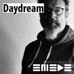 Daydream (Acoustic 1st Take Feb 2022)