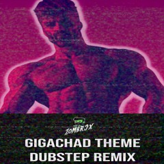 g3ox_em - Gigachad Theme (Dubstep Remix) - Zombr3x