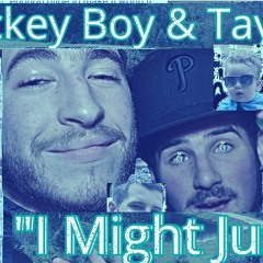 I MIGHT JUST w/ Hickey Boy