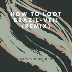 How To Loot Brazil - Veil (ZachUndefined Remix)