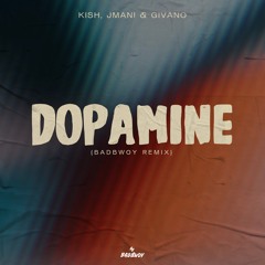 Kish, JMANI, GIVANO - Dopamine (Badbwoy Remix)