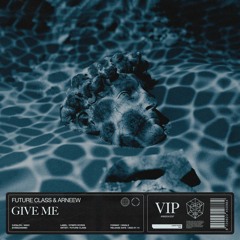 Future Class & ARNEEW - Give Me (ARNEEW VIP Edit)