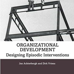 GET KINDLE PDF EBOOK EPUB Organizational Development: Designing Episodic Interventions by  Jan Achte