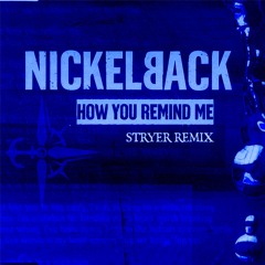 NICKELBACK -HOW YOU REMIND ME (STRYER REMIX)