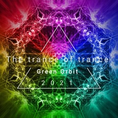 Green Orbit - The trance of trance