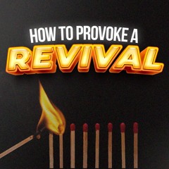 How To Provoke A Revival