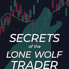 ~Read~[PDF] Secrets of the Lone Wolf Trader: How to make a six-figure income in 5 hours per wee