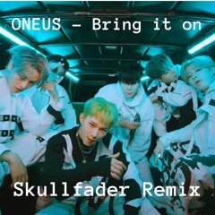 ONEUS - Bring It On (Skullfader Remix)