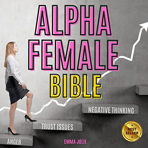 download PDF ☑️ Alpha Female Bible: Identify and Eliminate Trust Issues and Negative