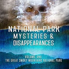 Read ❤️ PDF National Park Mysteries & Disappearances: The Great Smoky Mountains National Park by