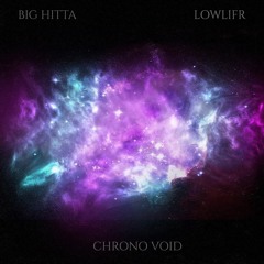 Big Hitta X Lowlifr - Chrono Void (DnB/Drumstep) [Free DL]