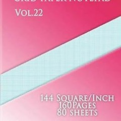 _ Graph Paper Notepad Vol.22 :144 Square/Inch,160 pages,80 sheets: (Large, 8.5 x 11) 12 lines/inch,G