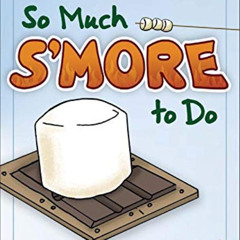 [DOWNLOAD] KINDLE 📃 So Much S'more to Do: Over 50 Variations of the Campfire Classic