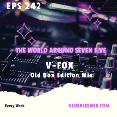 V-FOX - The World Around Seven Five 242 (Old Box Edition Mix) (11 JULY 2025)