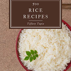 [Access] EPUB 💕 500 Rice Recipes: The Best Rice Cookbook that Delights Your Taste Bu